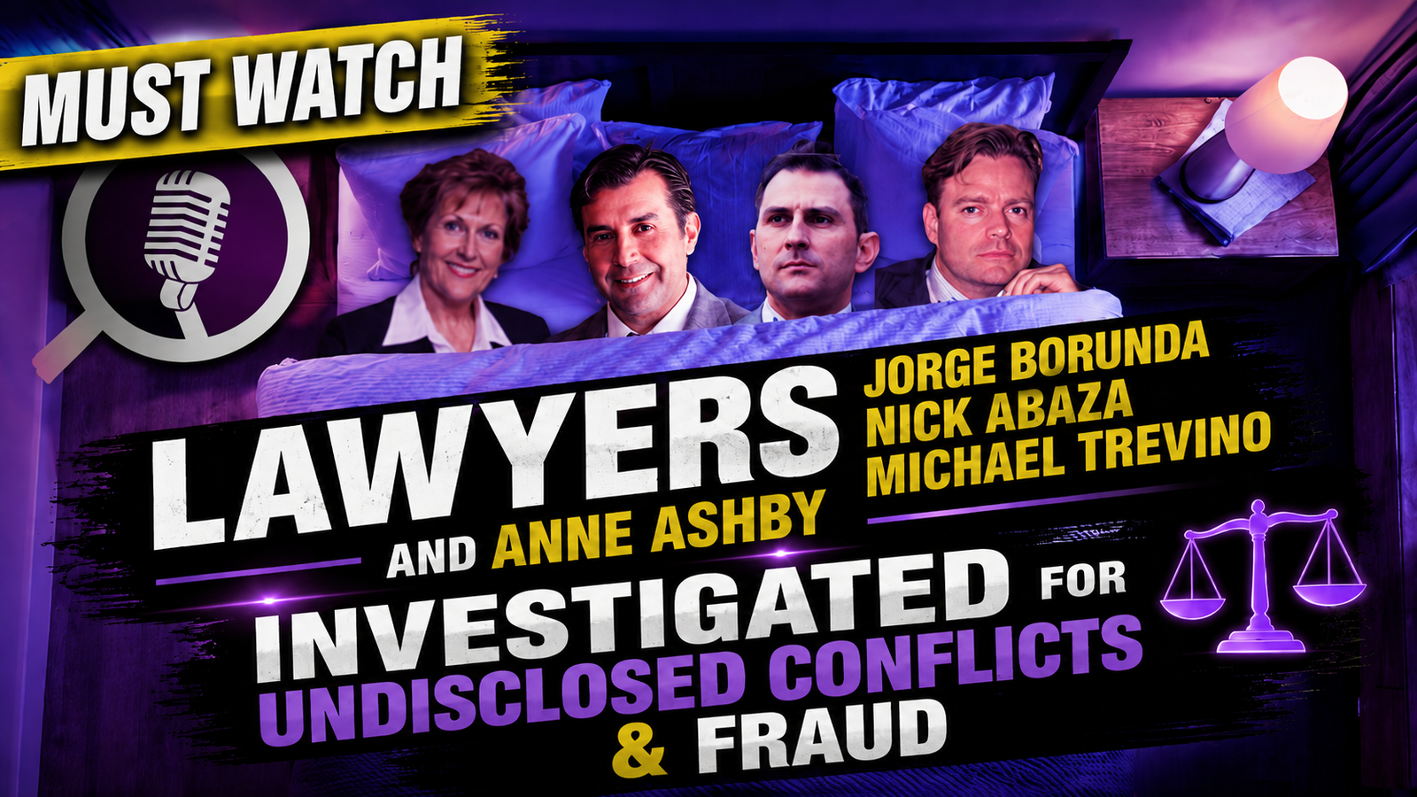 Must-watch investigative video thumbnail featuring Anne Ashby, Jorge Borunda, Nick Abaza, and Michael Trevino, with bold text about lawyers investigated for undisclosed conflicts and fraud in a dramatic purple legal podcast-style graphic.